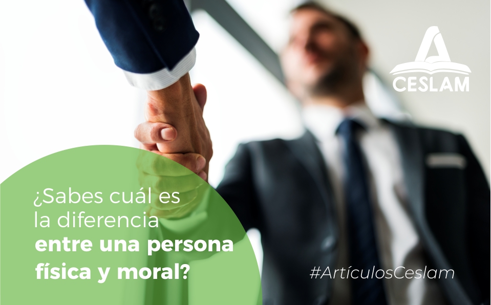 ¿Sabes Cual Es La Diferencia Entre Una Persona Física Y Moral? – CESLAM